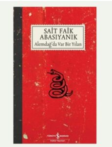 SAİT FAİK ABASIYANIK’IN ALEMDAĞ’DA VAR BİR YILAN ADLI KİTABI ÜZERİNE NOTLAR 
