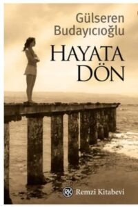GÜLSEREN BUDAYICIOĞLU’NUN HAYATA DÖN ADLI KİTABI ÜZERİNE