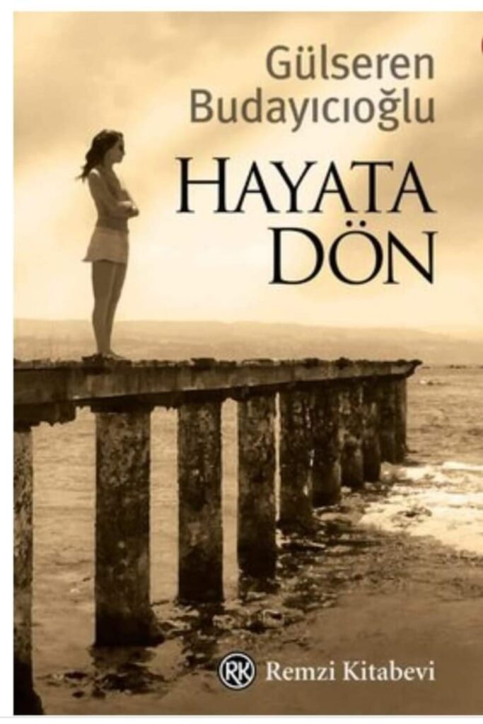 GÜLSEREN BUDAYICIOĞLU’NUN HAYATA DÖN ADLI KİTABI ÜZERİNE