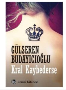 GÜLSEREN BUDAYICIOĞLU’UN KRAL KAYBEDERSE KİTABI ÜSTÜNE