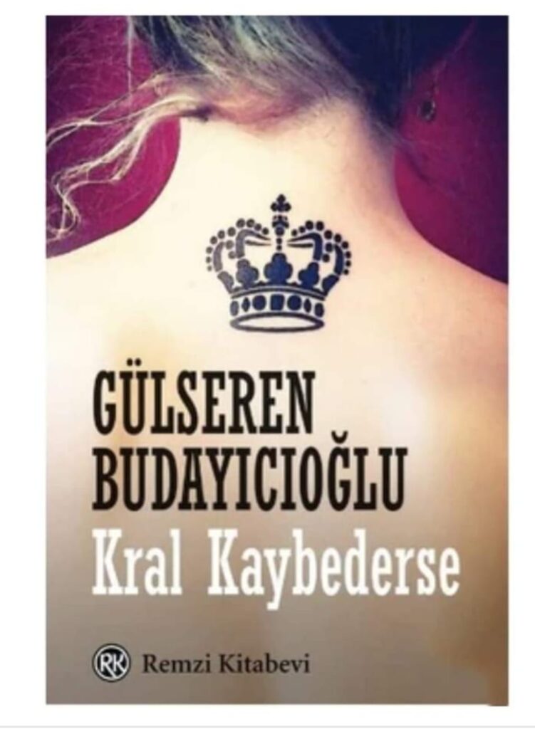 GÜLSEREN BUDAYICIOĞLU’UN KRAL KAYBEDERSE KİTABI ÜSTÜNE