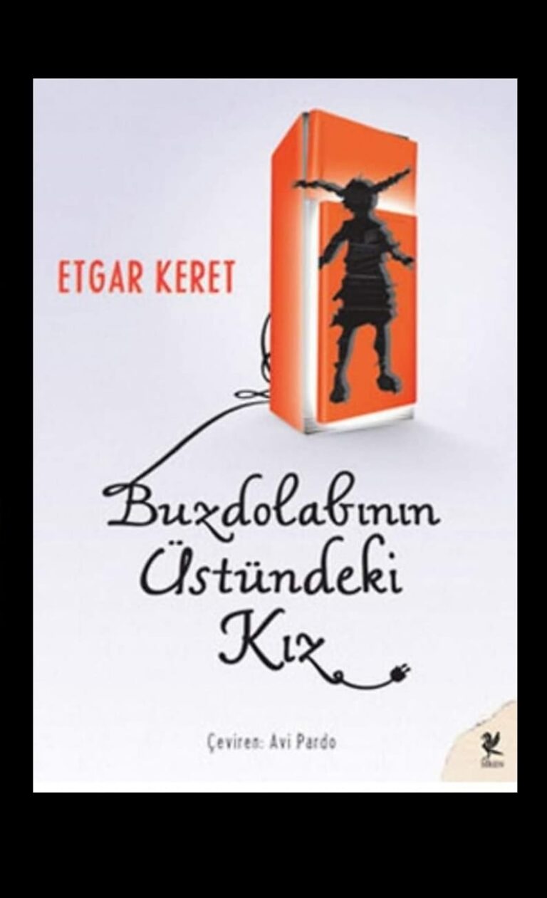 ETGAR KERET’İN BUZDOLABININ ÜSTÜNDEKİ KIZ KİTABI ÜZERİNE