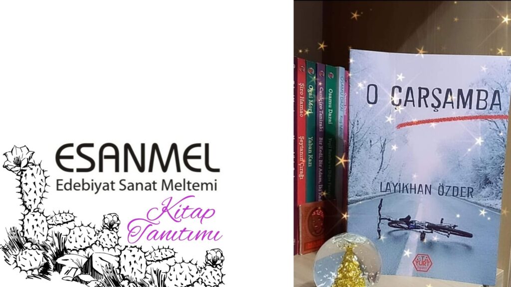 LAYIKHAN ÖZDER’İN O ÇARSAMBA ADLI KİTABI ÜZERİNE NOTLAR