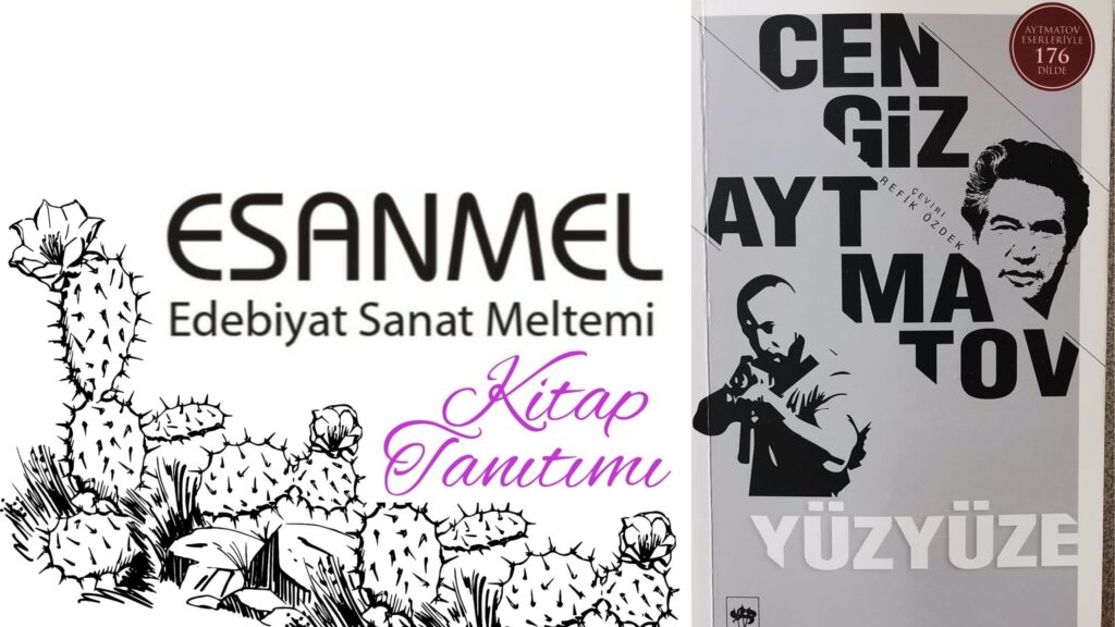 CENGİZ AYTMATOV’UN YÜZYÜZE ADLI KİTABI ÜZERİNE NOTLAR