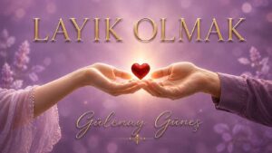 LAYIK OLMAK