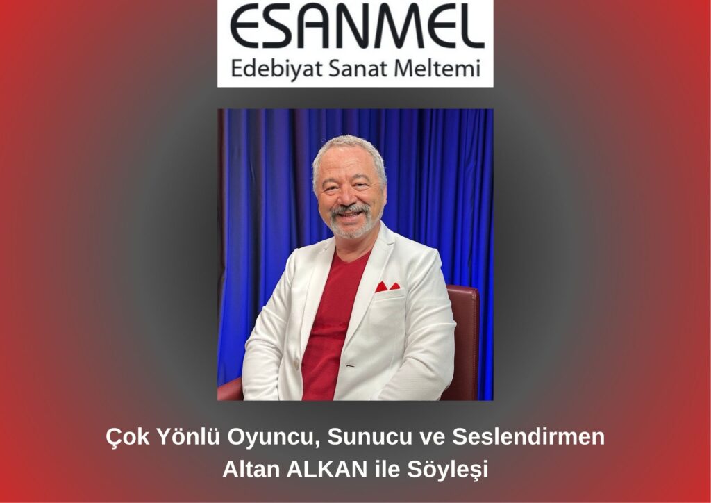 Çok Yönlü Sanatçı, Sunucu ve Seslendirmen Altan ALKAN ile Söyleşi