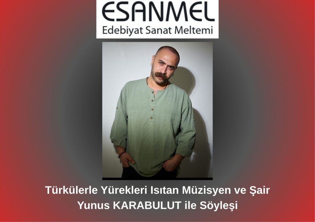 Türkülerle Yürekleri Isıtan Müzisyen ve Şair Yunus KARABULUT ile Söyleşi