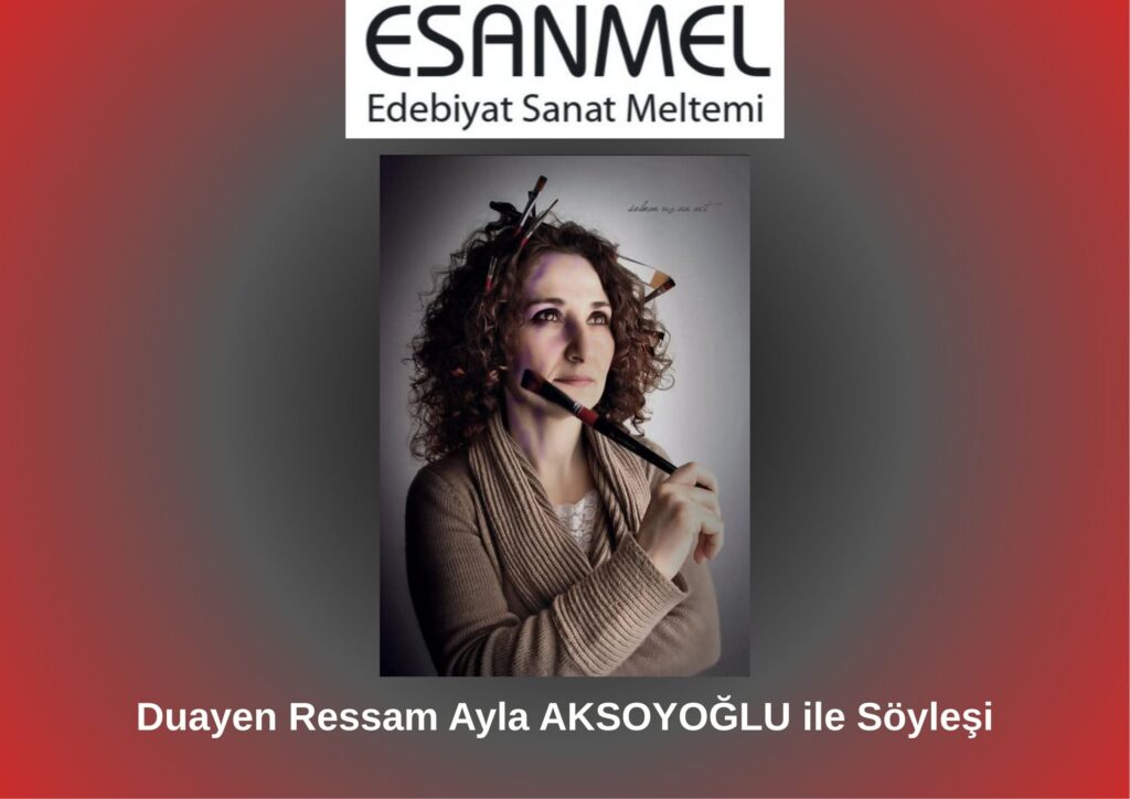 Duayen Ressam Ayla AKSOYOĞLU ile Söyleşi