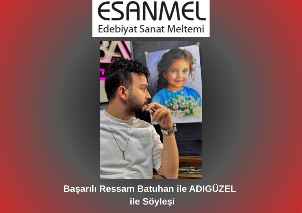 Başarılı Ressam Batuhan ADIGÜZEL ile Söyleşi
