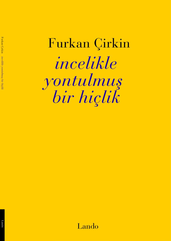 Furkan Çirkin’in Yeni Şiir Kitabı “İncelikle Yontulmuş Bir Hiçlik”, Lando Yayınları Etiketiyle Yayımlandı
