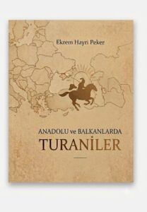 ANADOLU VE BALKANLARDA TURANİLER