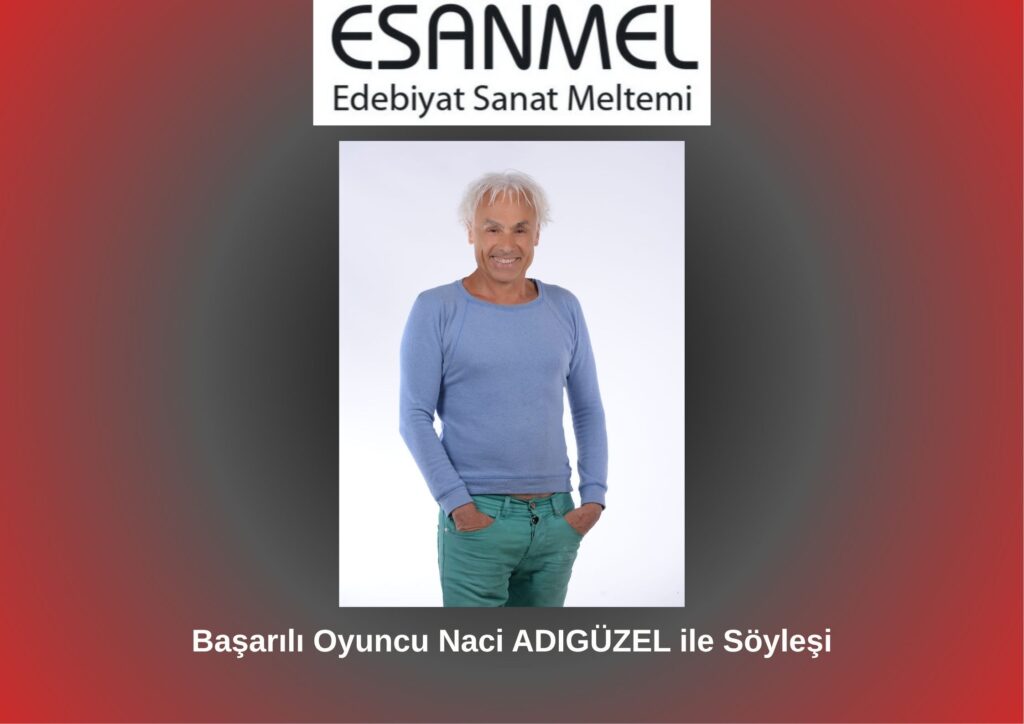 Başarılı Oyuncu Naci ADIGÜZEL ile Söyleşi